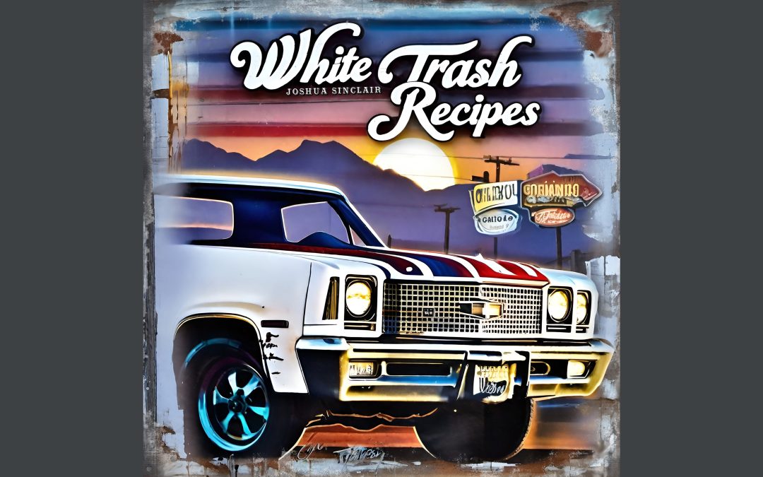 ‘White Trash Recipes’ – Joshua Sinclair – New Album Review