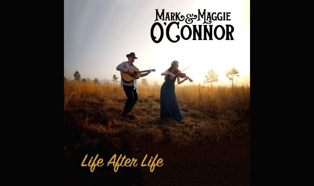 ‘Life After Life’ – Mark and Maggie O’Connor – New Album Review