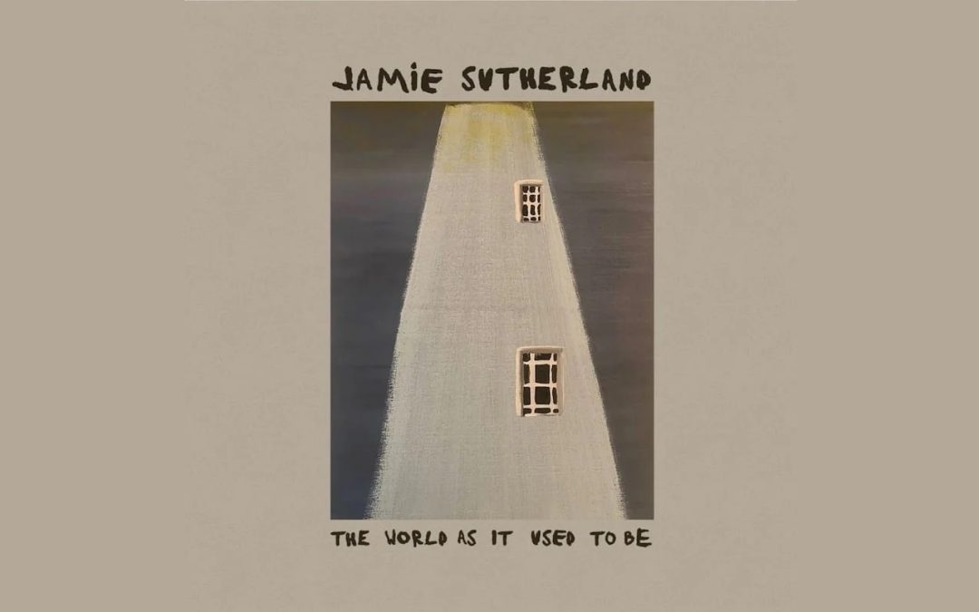 ‘The World as It Used to Be’ – Jamie Sutherland – New Album Review