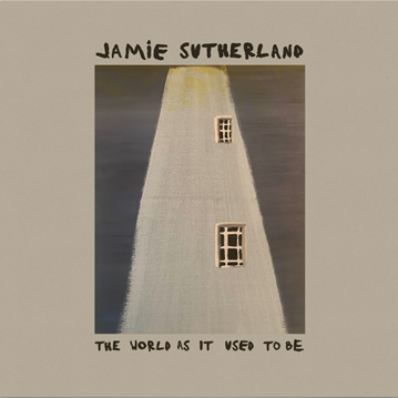 Jamie Sutherland - The world as it used to be