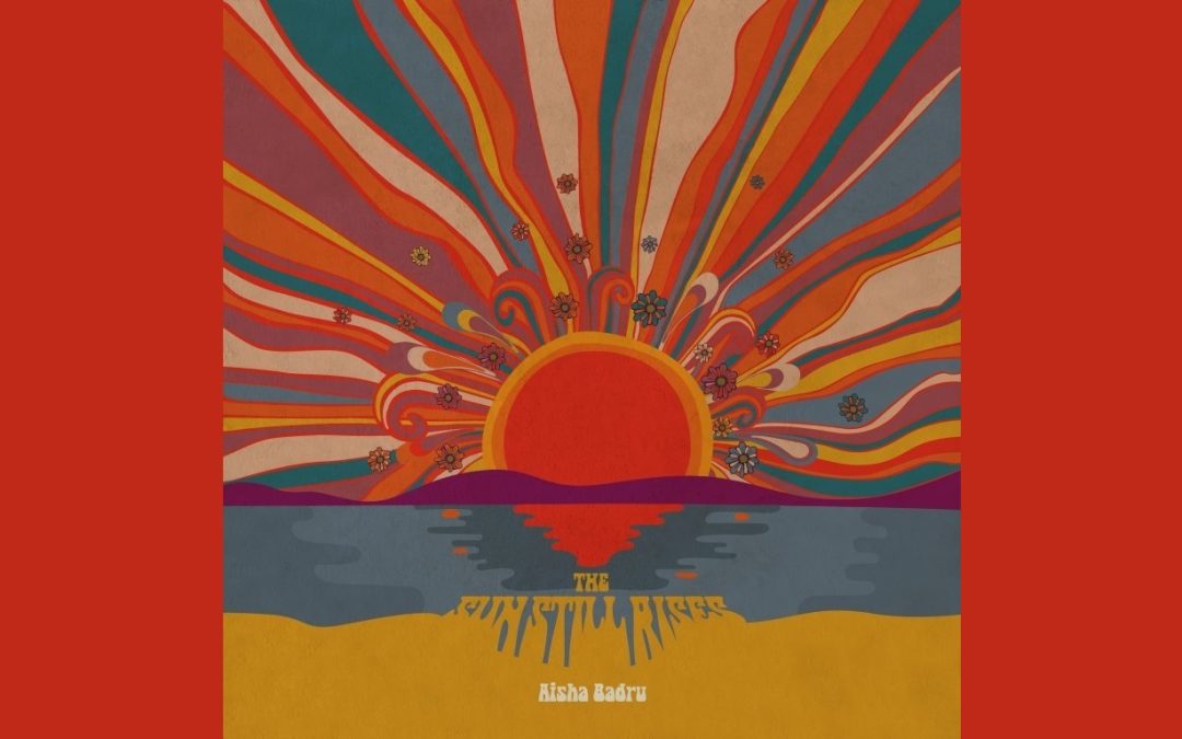 ‘The Sun Still Rises’ – Aisha Badru – New Album Review